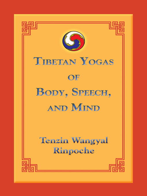 Title details for Tibetan Yogas of Body, Speech, and Mind by Tenzin Wangyal - Available